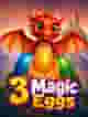 3 Magic Eggs
